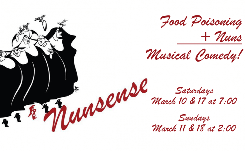 Nunsense — Saturdays, March 10 & 17 @ 7:00 & Sundays, March 11 & 18 @ 2:00 — #LiveAtTheLyric!