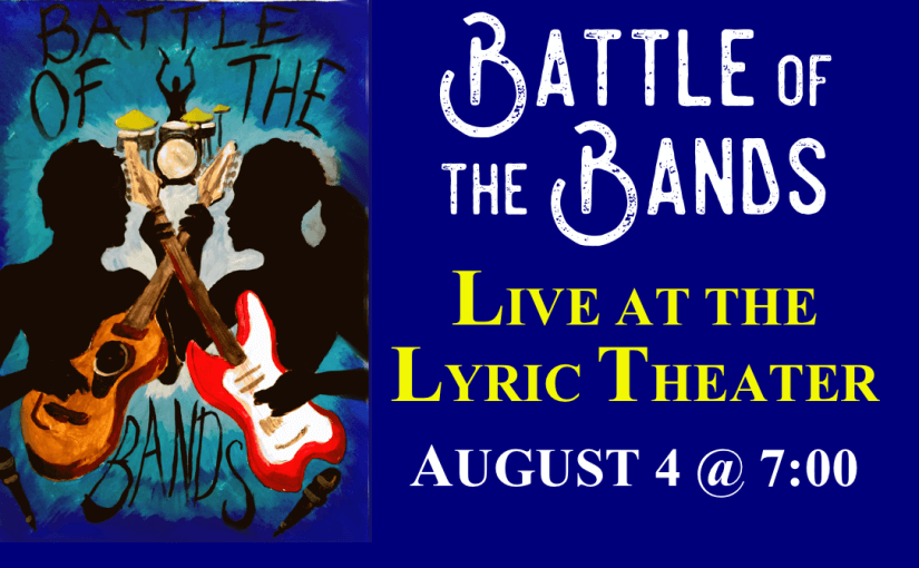 Battle of the Bands — Saturday August 4 at 7:00pm — #LiveAtTheLyric!