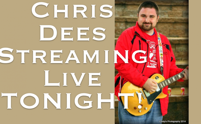 Live streaming concert with Chris Dees TONIGHT (May 1) at 7:00pm