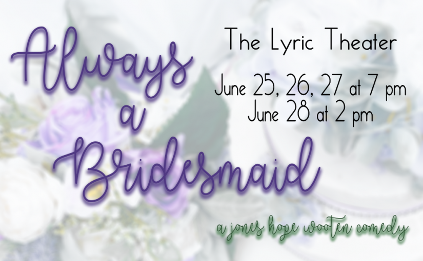 Always a Bridesmaid, June 25-27 at 7pm, 28 at 2pm! #LiveAtTheLyric!