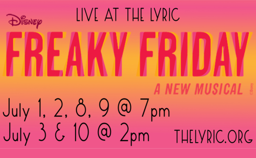 Freaky Friday, July 1–2 & 8–9 at 7pm, July 3 & 10 at 2pm! #LiveAtTheLyric!