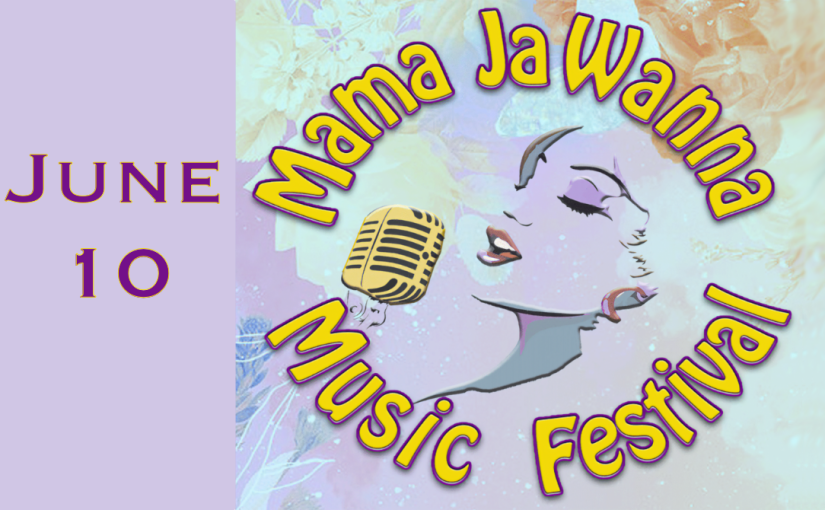 Mama JaWanna Music Festival —  Saturday, June 10, 2023 at 3pm — #LiveAtTheLyric!