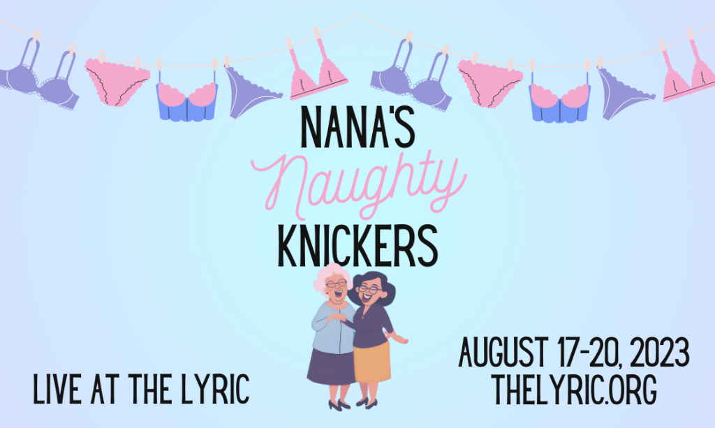 Nana's Naughty Knickers, August 17-19 at 7pm, August 20 at 2pm!  #LiveAtTheLyric! – The Historic Lyric Theater – Harrison, Arkansas