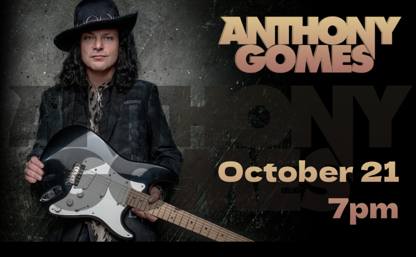 Get Ready for Some High Voltage Blues with Anthony Gomes! —  Saturday, October 21, 2023 at 7:00 — #LiveAtTheLyric!