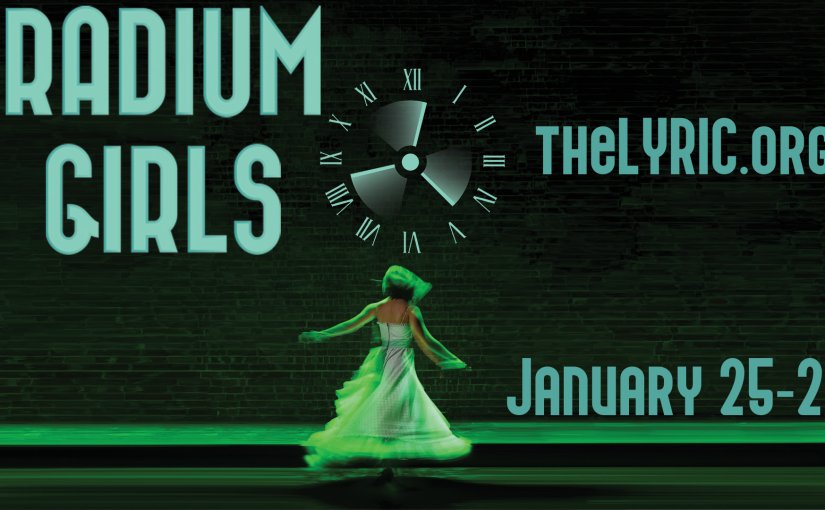 Drama: Radium Girls! #LiveAtTheLyric January 25-27, 2024 at 7:00pm and January 28, 2024 at 2:00pm
