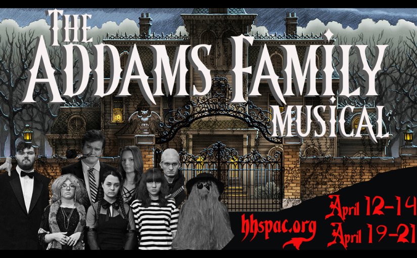 Musical at HHS PAC: The Addams Family, A New Musical #LiveAtThePAC April 12-13 at 7:00pm, April 19-20 at 7:00pm; April 14, 21 at 2:00pm