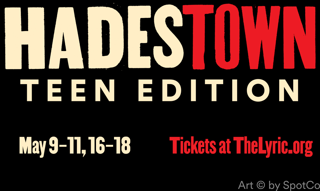 Musical: A love story and a classic Greek Myth – Hadestown: Teen #LiveAtTheLyric – May 9-10, May 16-17 at 7:00pm and May 11 & 18, 2025 at 2:00pm